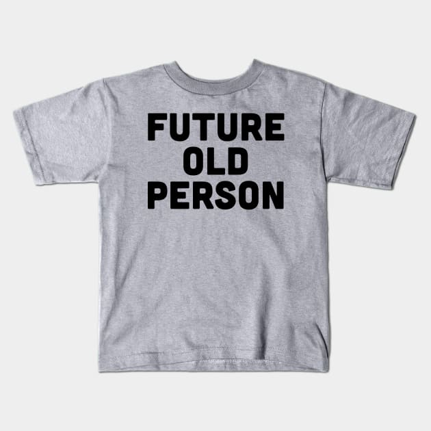 Future Old Person Kids T-Shirt by slogantees